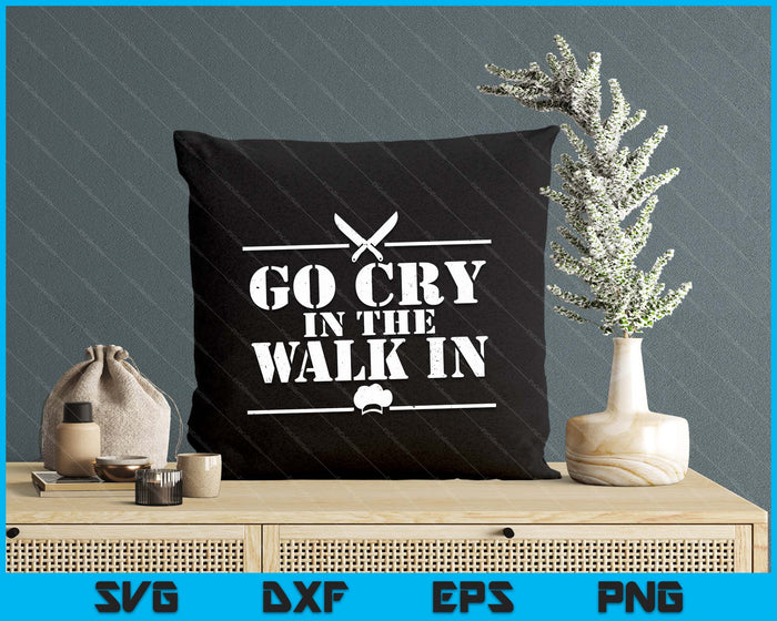 Go Cry In The Walk In Funny Chef SVG PNG Digital Printable Files