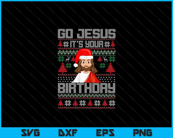 Go Jesus It's Your Birthday Ugly Christmas Sweater SVG PNG Digital Printable Files