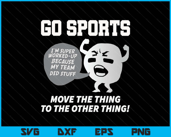 Go Sports Move The Thing To The Other Thing SVG PNG Digital Printable Files