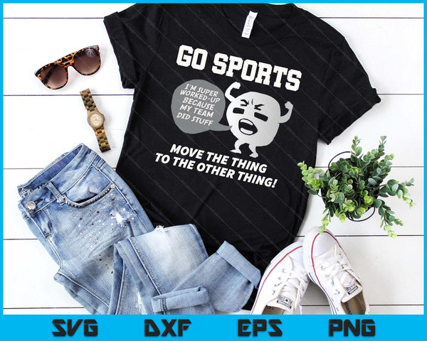 Go Sports Move The Thing To The Other Thing SVG PNG Digital Printable Files