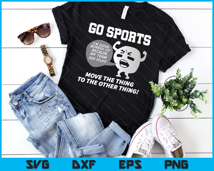 Go Sports Move The Thing To The Other Thing SVG PNG Digital Printable Files