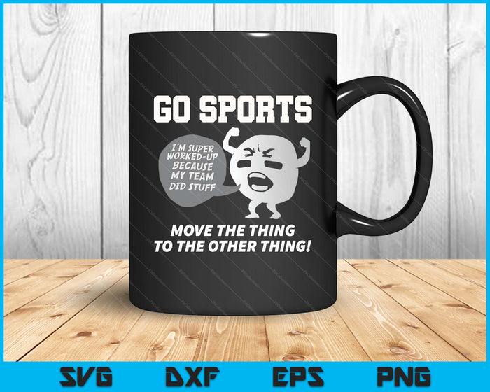 Go Sports Move The Thing To The Other Thing SVG PNG Digital Printable Files
