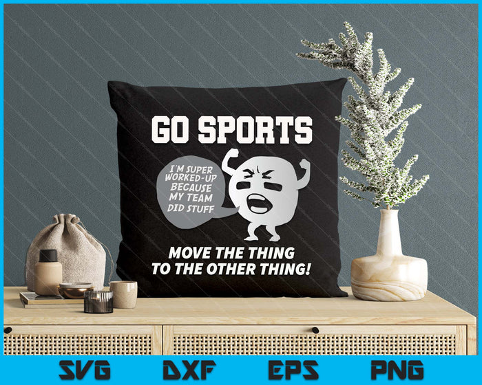Go Sports Move The Thing To The Other Thing SVG PNG Digital Printable Files