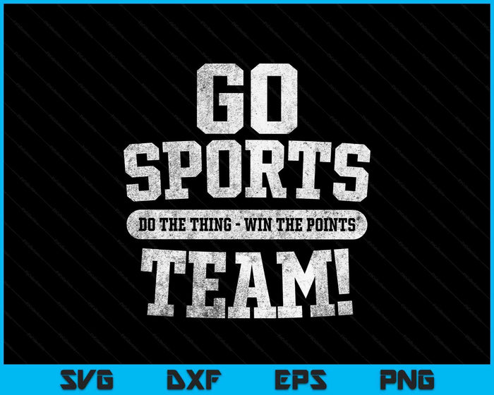 Go Sports Team! Funny Sports SVG PNG Digital Printable Files
