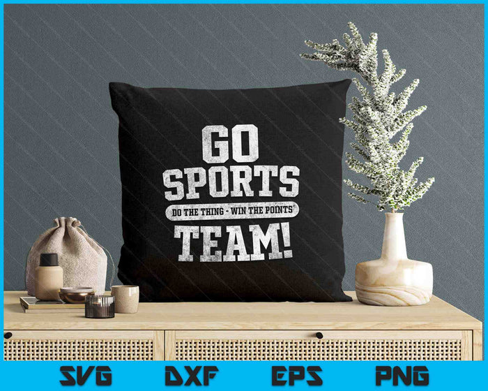 Go Sports Team! Funny Sports SVG PNG Digital Printable Files