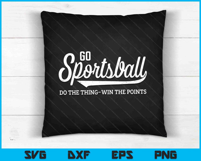 Go Sportsball! Do The Thing Win The Points Funny Sports SVG PNG Digital Printable Files