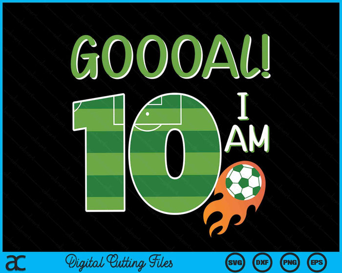 Goal I'm 10 Years Old Boy Birthday Soccer SVG PNG Digital Cutting Files