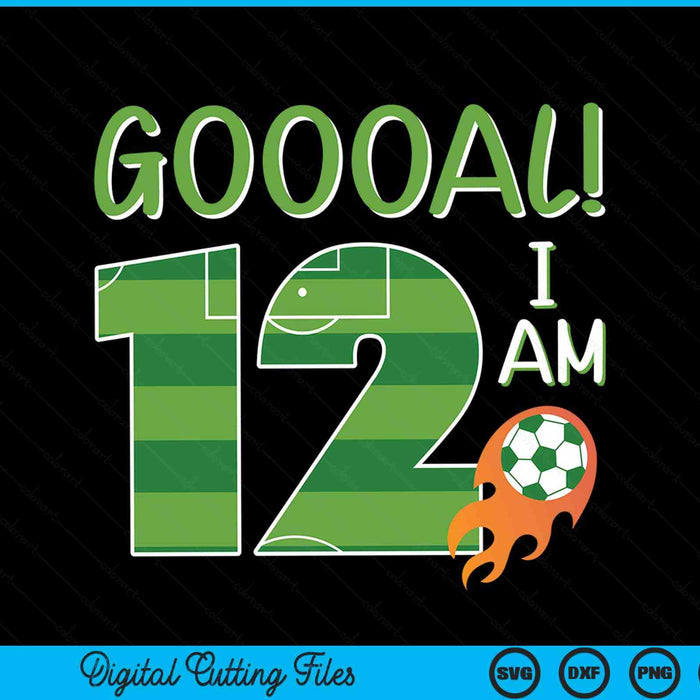 Goal I'm 12 years old boy birthday soccer SVG cut file