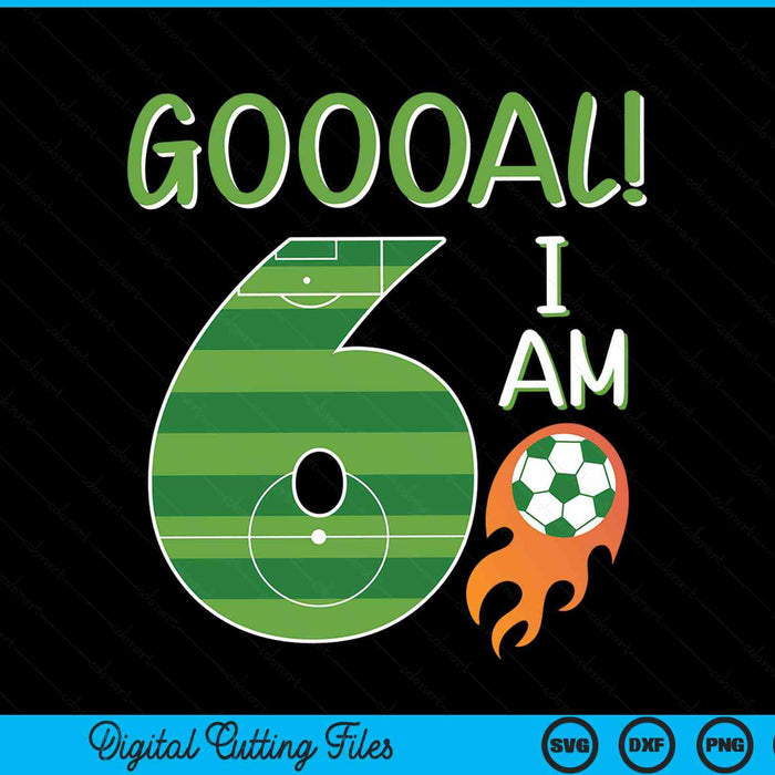 Goal I'm 6 Years Old Boy Birthday Soccer SVG PNG Digital Cutting Files