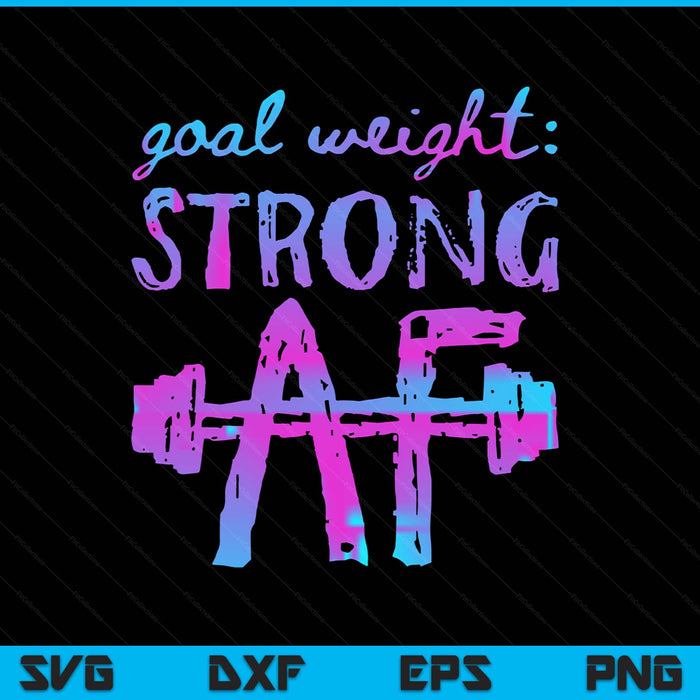 Goal weight strong AF workout motivational SVG cut file