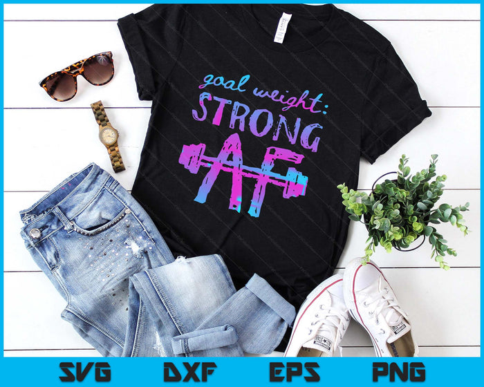 Goal Weight Strong AF Workout Motivational SVG PNG Digital Printable Files