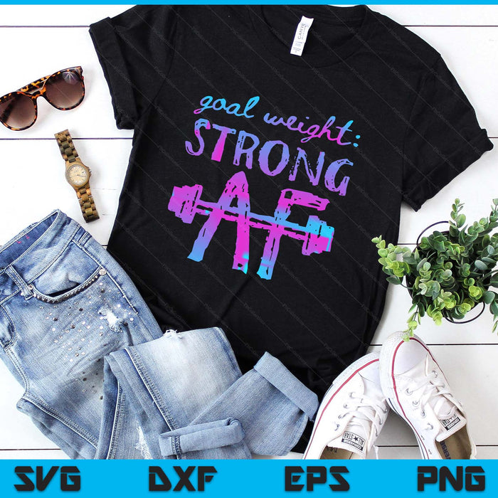 Goal Weight Strong AF Workout Motivational SVG PNG Digital Printable Files