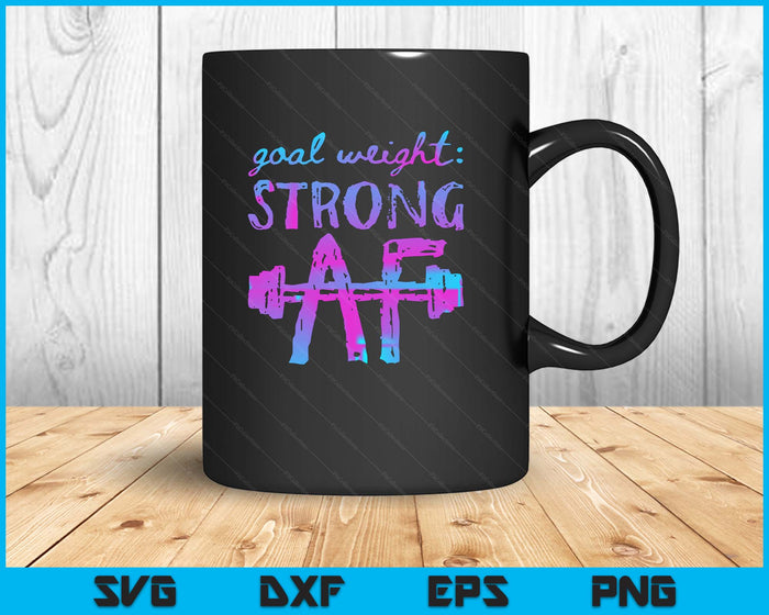 Goal Weight Strong AF Workout Motivational SVG PNG Digital Printable Files