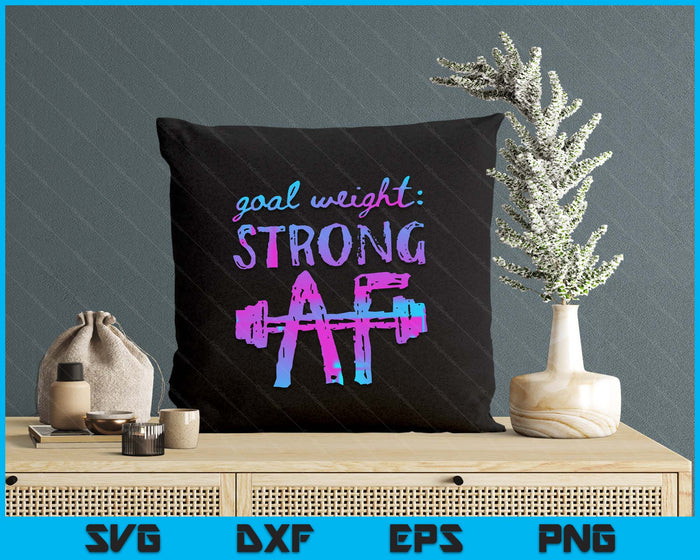 Goal Weight Strong AF Workout Motivational SVG PNG Digital Printable Files