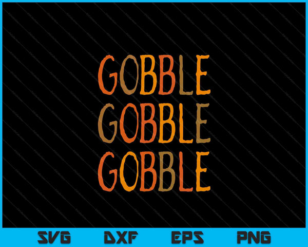 Gobble Thanksgiving Women Men Fall Funny Thanksgiving SVG PNG Digital Cutting Files