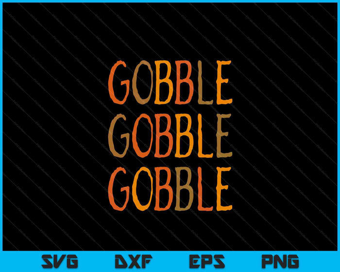 Gobble Thanksgiving Women Men Fall Funny Thanksgiving SVG PNG Digital Cutting Files