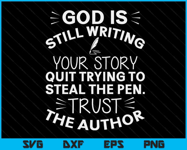 God Is Still Writing Your Story Quit Trying To Steal The Pen SVG PNG Digital Cutting Files