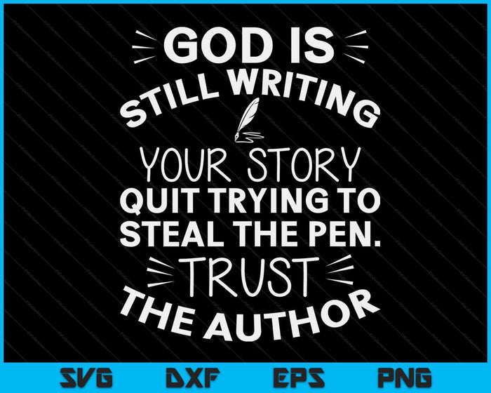 God Is Still Writing Your Story Quit Trying To Steal The Pen SVG PNG Digital Cutting Files