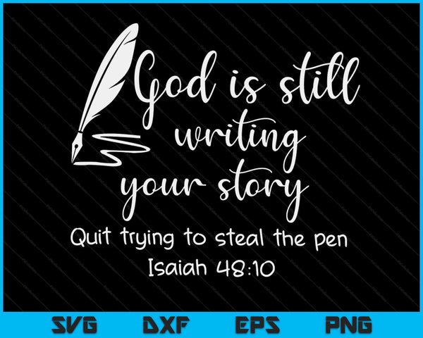 God Is Still Writing Your Story Quit Trying To Steal The Pen SVG PNG Digital Printable Files