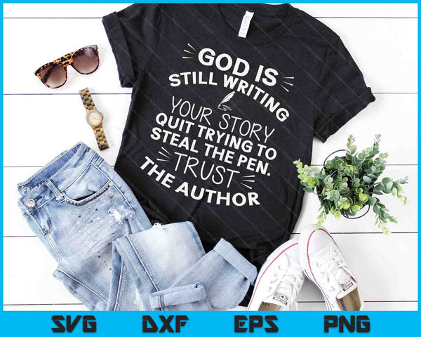 God Is Still Writing Your Story Quit Trying To Steal The Pen SVG PNG Digital Cutting Files