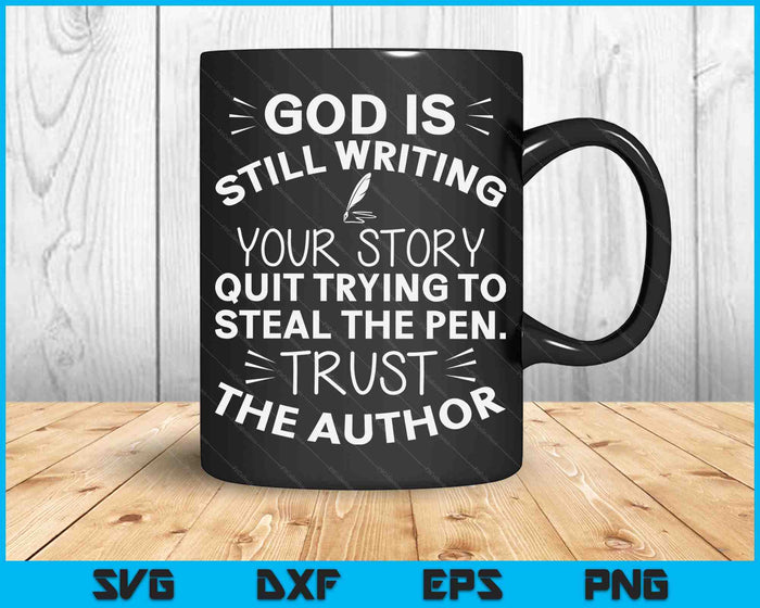 God Is Still Writing Your Story Quit Trying To Steal The Pen SVG PNG Digital Cutting Files