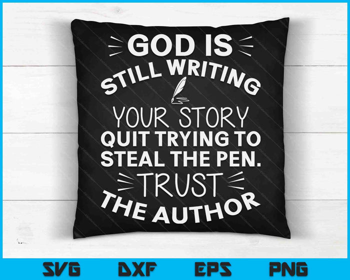 God Is Still Writing Your Story Quit Trying To Steal The Pen SVG PNG Digital Cutting Files