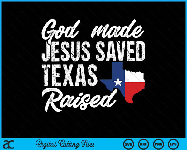 God Made Jesus Saved Texas Raised SVG PNG Digital Cutting Files