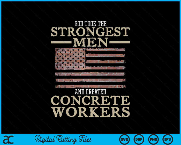 God Took The Strongest Men And Created Concrete Workers SVG PNG Digital Printable Files