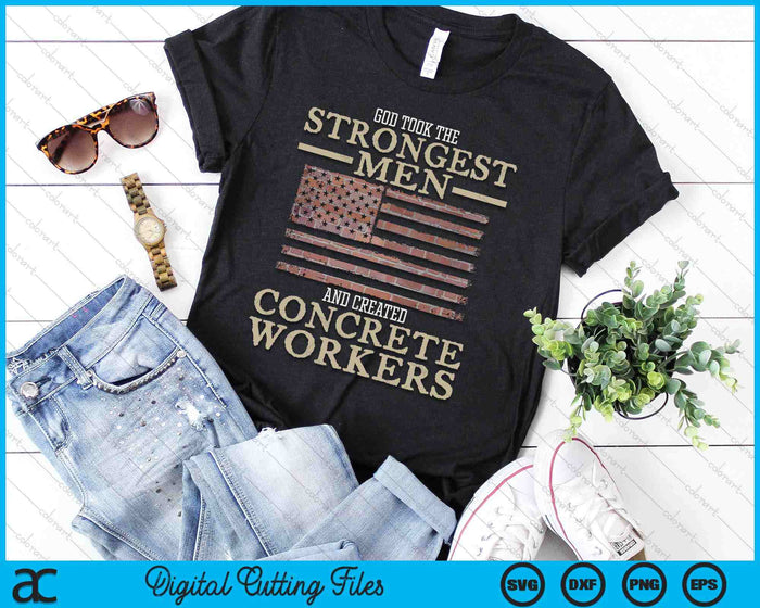 God Took The Strongest Men And Created Concrete Workers SVG PNG Digital Printable Files