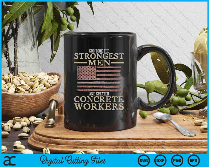 God Took The Strongest Men And Created Concrete Workers SVG PNG Digital Printable Files