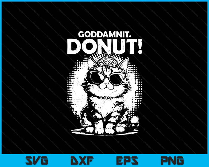 Goddammit Donut Funny Princess Cat Glasses SVG PNG Digital Printable Files