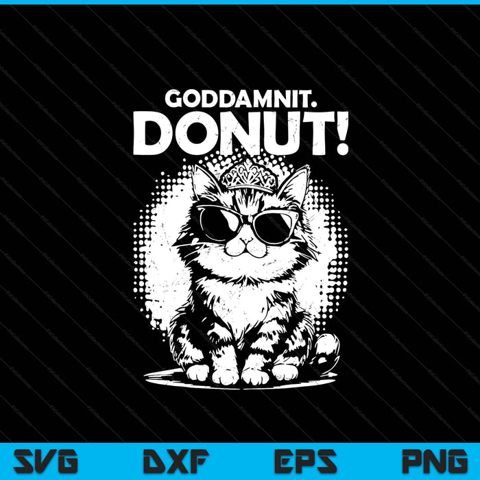 Goddammit Donut Funny Princess Cat Glasses SVG PNG Digital Printable Files
