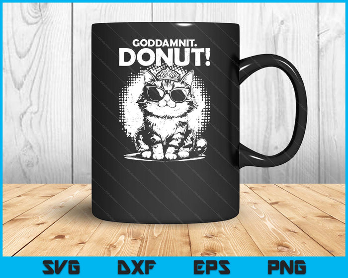 Goddammit Donut Funny Princess Cat Glasses SVG PNG Digital Printable Files