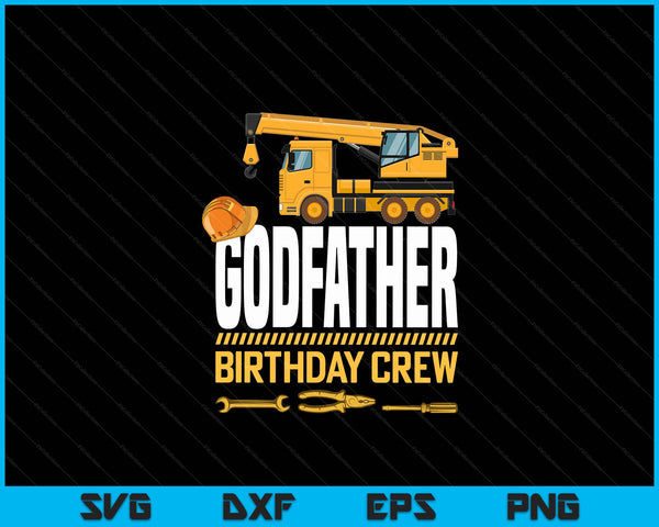 Godfather Birthday Crew Construction Birthday SVG PNG Digital Cutting Files