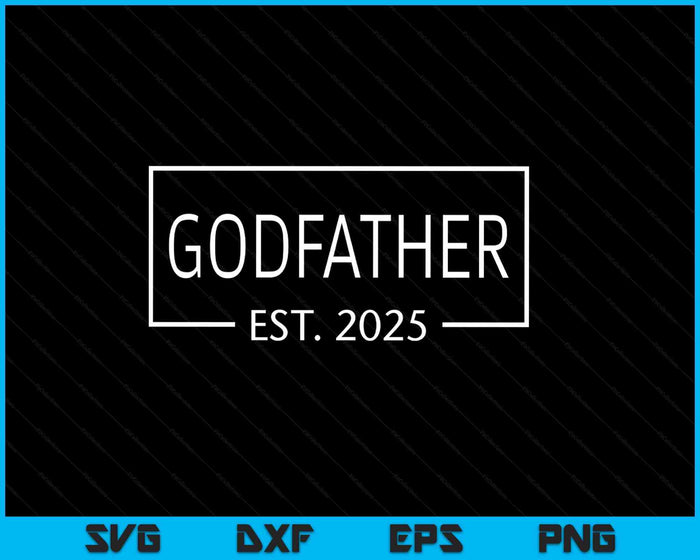 Godfather Est 2025 Promoted To Godfather 2025 Pregnancy Announcement SVG PNG Digital Printable Files