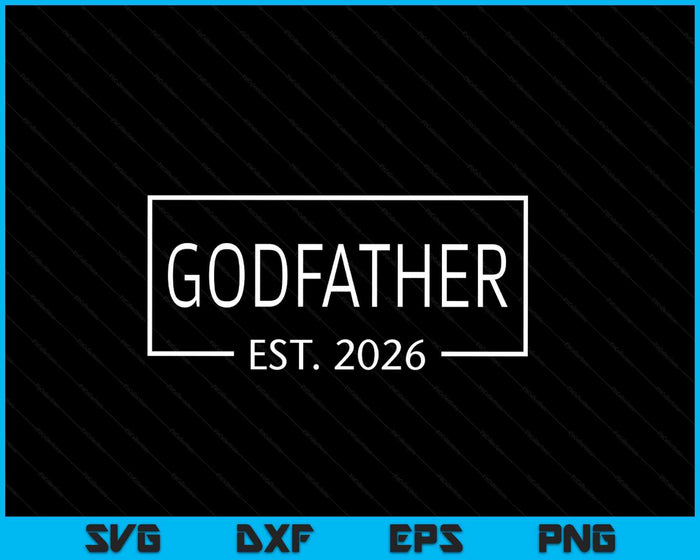 Godfather Est 2026 Promoted To Godfather 2026 Pregnancy Announcement SVG PNG Digital Printable Files