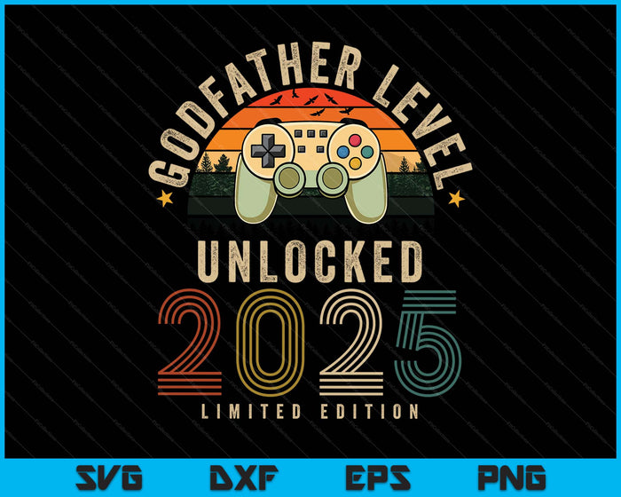 Godfather Level Unlocked 2025 Godfather Est 2025 Prompted To Godfather 2025 SVG PNG Digital Printable Files