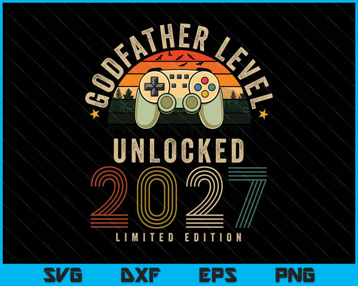 Godfather Level Unlocked 2027 Godfather Est 2027 Prompted To Godfather SVG PNG Digital Printable Files