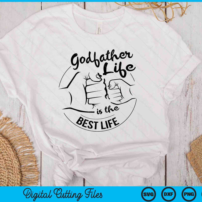 Godfather Life Is The Best Life Fathers Day SVG PNG Digital Cutting Files