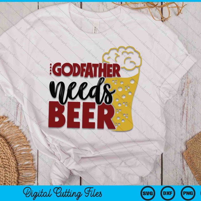 Godfather Needs Beer Father's Day SVG PNG Digital Cutting Files