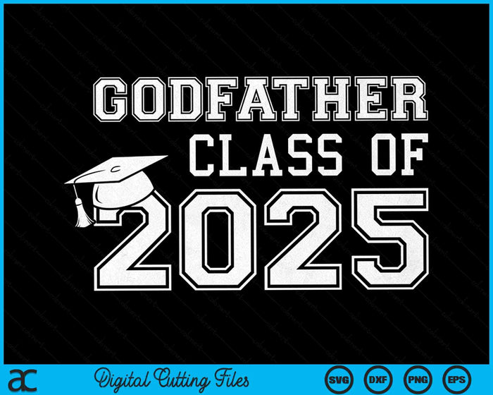 Godfather Of A Class Of 2025 Graduate Godfather SVG PNG Digital Cutting Files