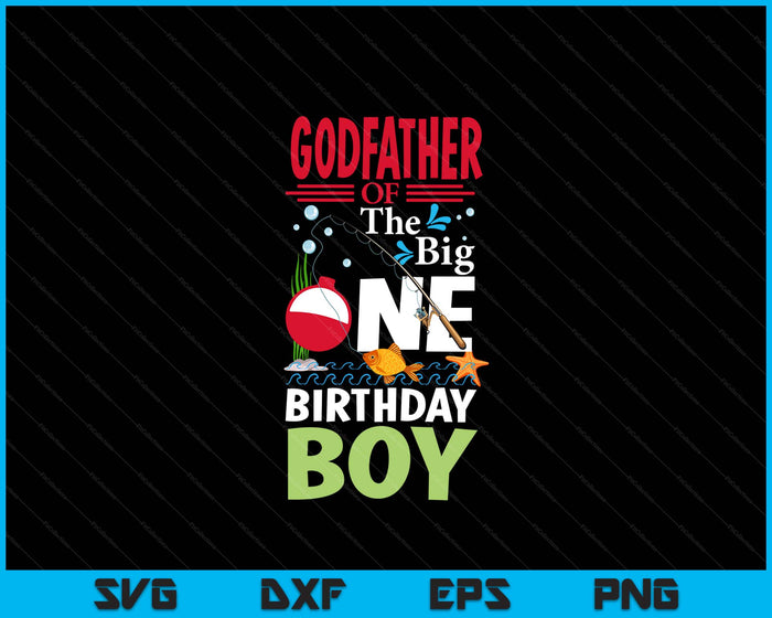 Godfather Of The Big One Birthday Boy Fishing 1st First Birthday SVG PNG Digital Printable Files