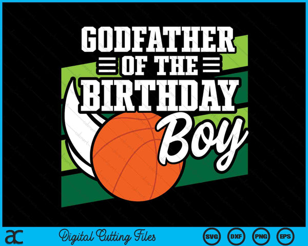 Godfather Of The Birthday Boy Basketball Lover Birthday SVG PNG Digital Cutting Files