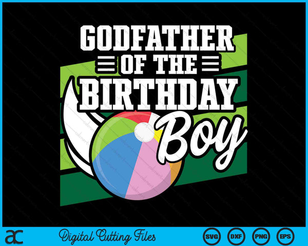 Godfather Of The Birthday Boy Beach Ball Lover Birthday SVG PNG Digital Cutting Files