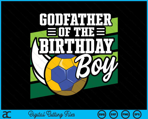 Godfather Of The Birthday Boy Handball Lover Birthday SVG PNG Digital Cutting Files