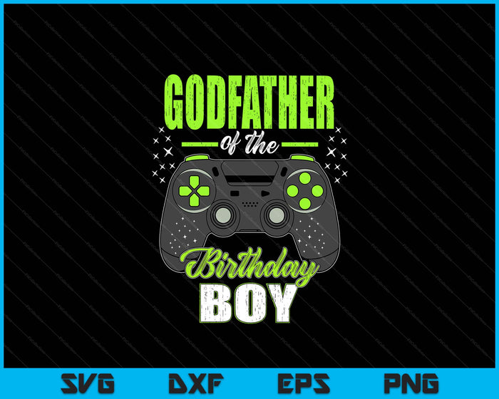 Godfather Of The Birthday Boy Matching Video Gamer Birthday SVG PNG Digital Printable Files