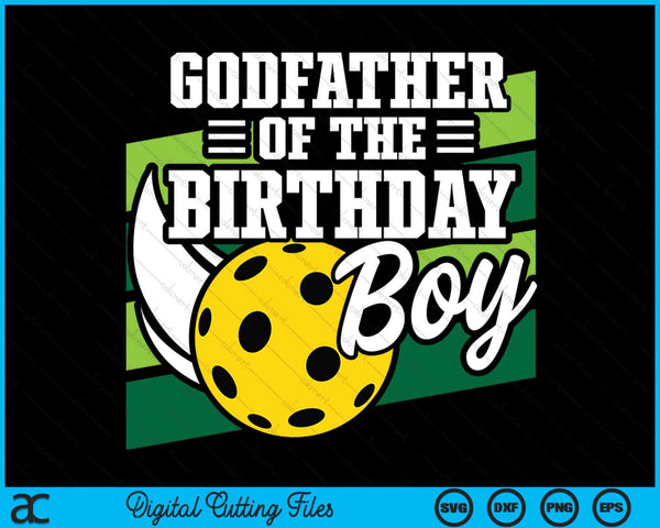 Godfather Of The Birthday Boy Pickleball Lover Birthday SVG PNG Digital Cutting Files