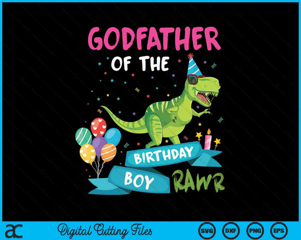 Godfather Of The Birthday Boy T-Rex RAWR Dinosaur Birthday Gift SVG PNG Digital Cutting Files