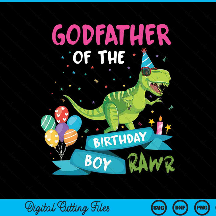 Godfather Of The Birthday Boy T-Rex RAWR Dinosaur Birthday Gift SVG PNG Digital Cutting Files