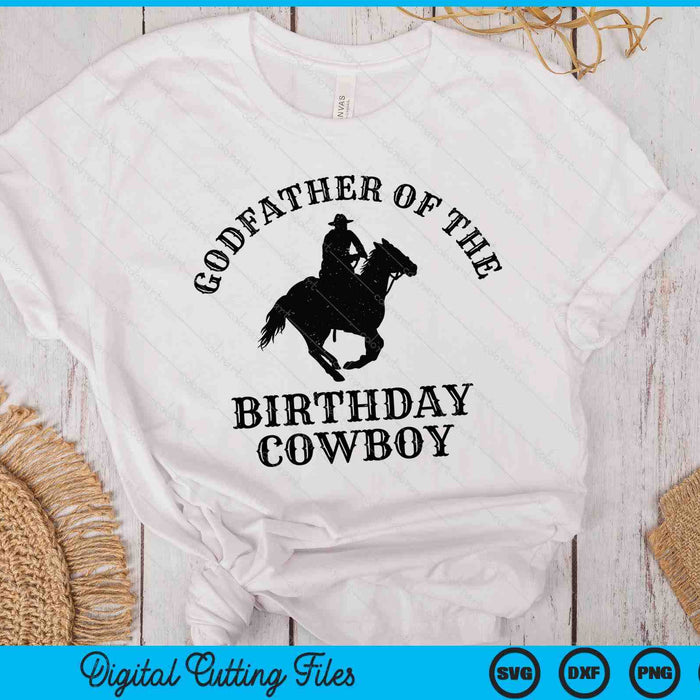 Godfather Of The Birthday Cowboy Western Rodeo Party Matching SVG PNG Digital Cutting Files
